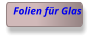 Folien für Glas